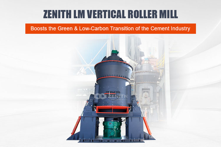 ZENITH LM Vertical Roller Mill, Boosts Green and Low-Carbon Transition of the Cement Industry img