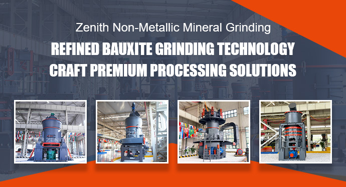 Zenith Non-Metallic Mineral Grinding Refined Bauxite Grinding Technology, Craft Premium Processing Solution